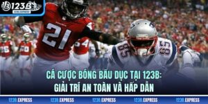 Cá Cược Bóng Bầu Dục Tại 123B: Giải Trí An Toàn Và Hấp Dẫn